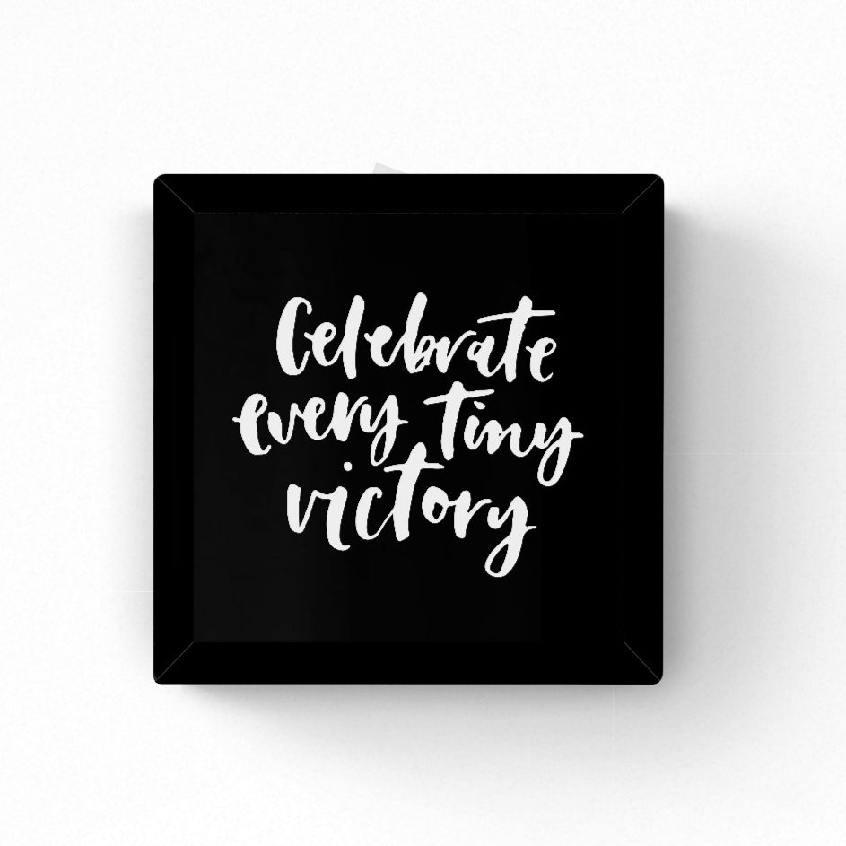 Celebrate every tiny victory